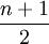 \frac{n+1}{2}