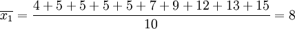 \overline{x_1}=\frac{4+5+5+5+5+7+9+12+13+15}{10}=8