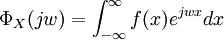 \Phi_X(jw)=\int_{-\infty}^\infty f(x)e^{jwx}dx