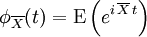 \phi_{\overline{X}}(t) = \mathrm{E}\left(e^{i\,\overline{X}\,t}\right) \,\!