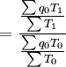 =\frac{\frac{\sum q_0 T_1}{\sum T_1}}{\frac{\sum q_0 T_0}{\sum T_0}}