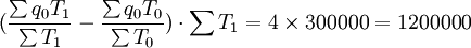 (\frac{\sum q_0 T_1}{\sum T_1}-\frac{\sum q_0 T_0}{\sum T_0})\cdot\sum T_1=4\times300000=1200000