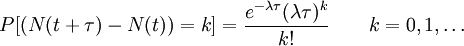 P [(N(t+ \tau) - N(t)) = k] = \frac{e^{-\lambda \tau} (\lambda \tau)^k}{k!} \qquad k= 0,1,\ldots