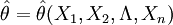 \hat{\theta}=\hat{\theta}(X_1,X_2,\Lambda,X_n)