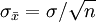 \sigma_{\bar{x}}=\sigma/\sqrt{n}