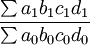 \frac{\sum a_1b_1c_1d_1}{\sum a_0b_0c_0d_0}