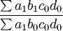 \frac{\sum a_1b_1c_0d_0}{\sum a_1b_0c_0d_0}