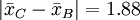 |\bar{x}_C-\bar{x}_B|=1.88