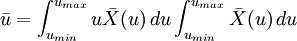 \bar{u}=\int_{u_{min}}^{u_{max}} u \bar{X}(u)\,du  \int_{u_{min}}^{u_{max}} \bar{X}(u)\,du