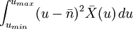\int_{u_{min}}^{u_{max}} (u-\bar{n})^2\bar{X}(u)\,du