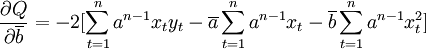 \frac{\partial Q}{\partial\overline{b}}=-2[\sum_{t=1}^n a^{n-1}x_t y_t-\overline{a}\sum_{t=1}^n a^{n-1}x_t-\overline{b}\sum_{t=1}^n a^{n-1}x_t^2]