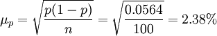 \mu_p=\sqrt{\frac{p(1-p)}{n}}=\sqrt{\frac{0.0564}{100}}=2.38%