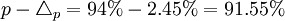 p-\triangle_p=94%-2.45%=91.55%