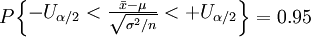 P\begin{Bmatrix} -U_{\alpha/2}<\frac{\bar{x}-\mu}{\sqrt{\sigma^2/n}}<+U_{\alpha/2} \end{Bmatrix}=0.95
