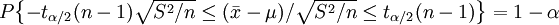 P\begin{Bmatrix} -t_{\alpha/2}(n-1)\sqrt{S^2/n}\le(\bar{x}-\mu)/\sqrt{S^2/n}\le t_{\alpha/2}(n-1) \end{Bmatrix}=1-\alpha