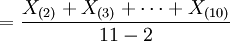 =\frac{X_{(2)}+X_{(3)}+\cdots+X_{(10)}}{11-2}
