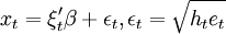 x_t=\xi^\prime_t\beta+\epsilon_t,\epsilon_t=\sqrt{h_t e_t}
