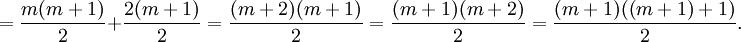 =\frac{m(m+1)}{2}+\frac{2(m+1)}{2} =\frac{(m+2)(m+1)}{2} =\frac{(m+1)(m+2)}{2} =\frac{(m+1)((m+1)+1)}{2}.