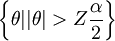 \left\{\theta||\theta|>Z\frac{\alpha}{2}\right\}