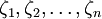 \zeta_1,\zeta_2,\ldots,\zeta_n