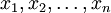 x_1,x_2,\ldots,x_n