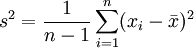 s^2=\frac{1}{n-1}\sum_{i=1}^n(x_i-\bar{x})^2