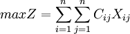 max Z=\sum_{i=1}^n\sum^n_{j=1}C_{ij}X_{ij}
