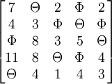 \begin{bmatrix}7 & \Theta & 2 & \Phi & 2 \\4 & 3 & \Phi & \Theta & \Phi \\ \Phi & 8 & 3 & 5 & \Theta \\ 11 & 8 & \Theta & \Phi & 4 \\ \Theta & 4 & 1 & 4 & 3 \end{bmatrix}