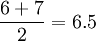 \frac{6+7}{2}=6.5