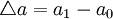 \triangle a=a_1-a_0