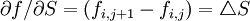 \partial f/\partial S=(f_{i,j+1}-f_{i,j})=\triangle S