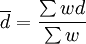 \overline{d}=\frac{\sum_{} wd}{\sum_{} w}