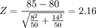 Z=\frac{85-80}{\sqrt{\frac{8^2}{50}+\frac{14^2}{50}}}=2.16