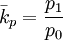 \bar{k}_p=\frac{p_1}{p_0}