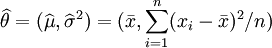 \widehat{\theta}=(\widehat{\mu},\widehat{\sigma}^2) = (\bar{x},\sum_{i=1}^n(x_i-\bar{x})^2/n)