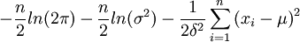 -\frac{n}{2}ln(2\pi)-\frac{n}{2}ln(\sigma^2)-\frac{1}{2{\delta}^2}\sum_{i=1}^n{(x_i-\mu)}^2
