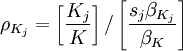 \rho_{K_j} = \left[\frac{K_j}{K} \right] / \left[\frac{s_j \beta_{K_j}}{\beta_K}\right]