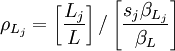 \rho_{L_j} = \left[\frac{L_j}{L} \right] / \left[\frac{s_j \beta_{L_j}}{\beta_L}\right]