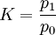 K=\frac{p_1}{p_0}