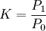 K=\frac{P_1}{P_0}