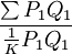 \frac{\sum P_1Q_1}{\frac{1}{K}P_1Q_1}