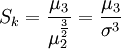 S_k=\frac{\mu_3}{\mu_2^{\frac{3}{2}}}=\frac{\mu_3}{\sigma^3}