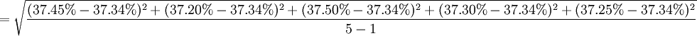=\sqrt{\frac{(37.45%-37.34%)^2+(37.20%-37.34%)^2+(37.50%-37.34%)^2+(37.30%-37.34%)^2+(37.25%-37.34%)^2}{5-1}}