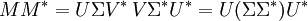 M M^{*} = U \Sigma V^{*} \, V \Sigma^{*} U^{*} = U (\Sigma \Sigma^{*}) U^{*}\,