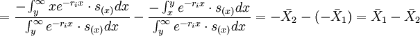 =\frac{-\int_y^{\infty} xe^{-r_i x}\cdot s_{(x)}dx}{\int_y^{\infty} e^{-r_i x}\cdot s_{(x)}dx}-\frac{- \int_x^y e^{-r_i x}\cdot s_{(x)}dx}{\int_y^{\infty} e^{-r_i x}\cdot s_{(x)}dx}=-\bar{X_2}-(-\bar{X}_1)=\bar{X}_1-\bar{X}_2