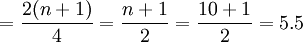=\frac{2(n+1)}{4}=\frac{n+1}{2}=\frac{10+1}{2}=5.5