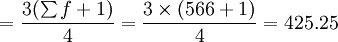 =\frac{3(\sum f+1)}{4}=\frac{3\times(566+1)}{4}=425.25