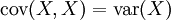 \operatorname{cov}(X, X) = \operatorname{var}(X)\,