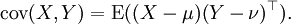 \operatorname{cov}(X, Y) = \operatorname{E}((X-\mu)(Y-\nu)^\top).\,