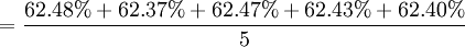 =\frac{62.48%+62.37%+62.47%+62.43%+62.40%}{5}